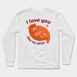 I Love You Like No Otter Long Sleeve T-Shirt